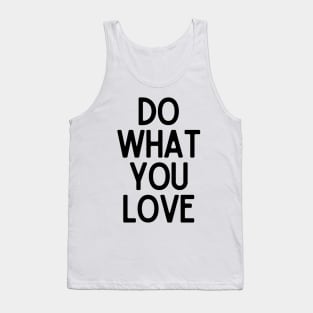 Do What You Love  - Motivational and Inspiring Work Quotes Tank Top